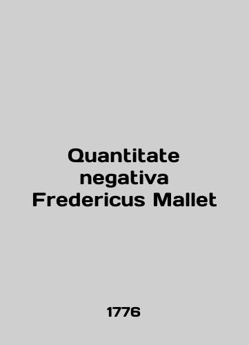 Quantitate negativa Fredericus Mallet/Quantitate negativa Fredericus Mallet - landofmagazines.com