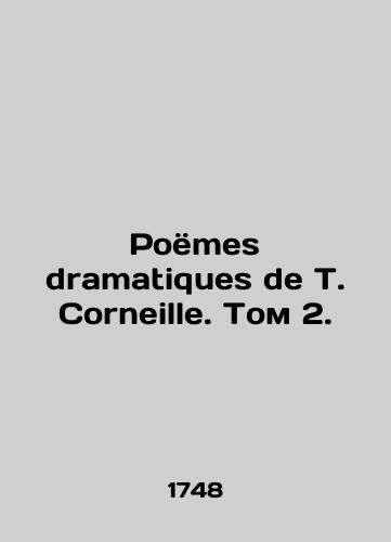 Poems dramatiques de T. Corneille. Volume 2,/Poems dramatiques de T. Corneille. Volume 2, - landofmagazines.com