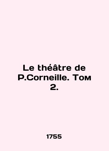Le théâtre de P.Corneille. Volume 2,/Le theatre de P.Corneille. Volume 2, - landofmagazines.com