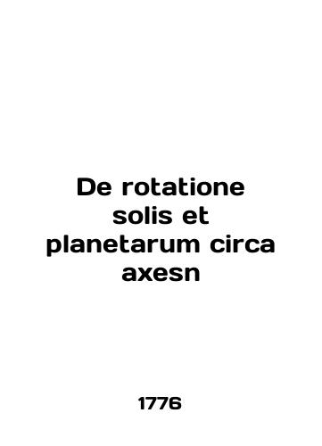De rotatione solis et planetarum circa axisn/De rotatione solis et planetarum circa axisn - landofmagazines.com