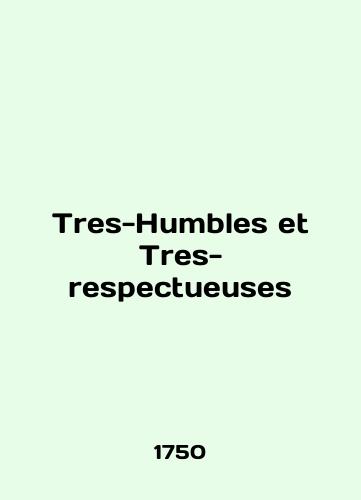 Tres-Humbles et Tres-spectueuses 1750s/Tres-Humbles et Tres-spectueuses 1750s - landofmagazines.com