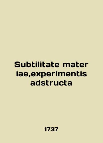 Subtilitate materiae, experimentis adstructa/Subtilitate materiae, experimentis adstructa - landofmagazines.com