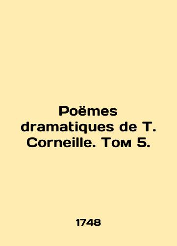Poems dramatiques de T. Corneille. Volume 5,/Poems dramatiques de T. Corneille. Volume 5, - landofmagazines.com