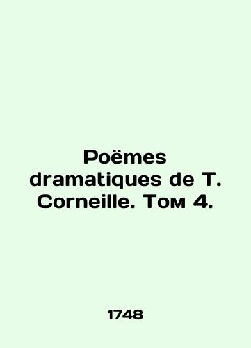 Poems dramatiques de T. Corneille. Volume 4,/Poems dramatiques de T. Corneille. Volume 4, - landofmagazines.com