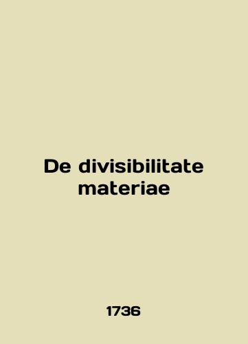 De divisibilitate materiae/De divisibilitate materiae - landofmagazines.com