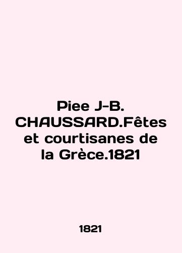 Piee J-B. CHAUSSARD.Fêtes et courtisanes de la Grèce.1821/Piee J-B. CHAUSSARD.Fetes et courtisanes de la Grece.1821 - landofmagazines.com