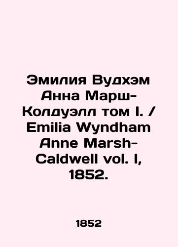 Emilia Woodham Anne Marsh-Caldwell vol. I. / Emilia Wyndham Anne Marsh-Caldwell vol. I, 1852. In Russian (ask us if in doubt)/Emiliya Vudkhem Anna Marsh-Kolduell tom I. / Emilia Wyndham Anne Marsh-Caldwell vol. I, 1852. - landofmagazines.com