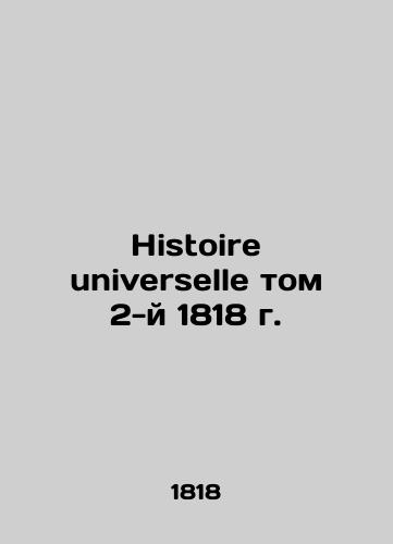 Histoire universselle vol. 2 of 1818/Histoire universelle tom 2-y 1818 g. - landofmagazines.com