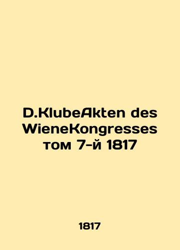 D.KlubeAkten des WieneKongresses Volume 7 1817/D.KlubeAkten des WieneKongresses tom 7-y 1817 - landofmagazines.com