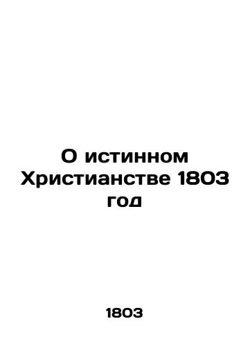 The True Christianity of 1803 In Russian (ask us if in doubt)/O istinnom Khristianstve 1803 god - landofmagazines.com