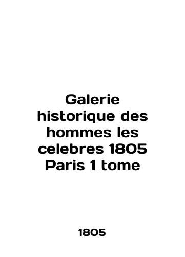 Galerie historique des hommes les celebrations 1805 Paris 1 tome/Galerie historique des hommes les celebres 1805 Paris 1 tome - landofmagazines.com
