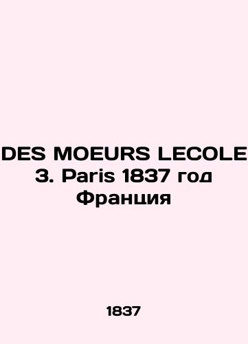 DES MOEURS LECOLE 3. Paris 1837 France/DES MOEURS LECOLE 3. Paris 1837 god Frantsiya - landofmagazines.com