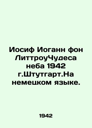 Joseph Johann von Littrow Miracles of Heaven 1942, Stuttgart In German (ask us if in doubt)/Iosif Iogann fon LittrouChudesa neba 1942 g.Shtutgart.Na nemetskom yazyke. - landofmagazines.com