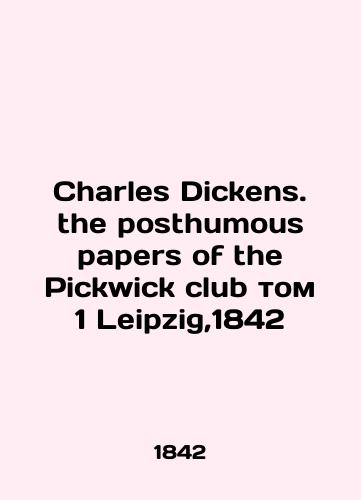 Charles Dickens: the posthumous papers of the Pickwick club, vol. 1 Leipzig, 1842/Charles Dickens. the posthumous papers of the Pickwick club tom 1 Leipzig,1842 - landofmagazines.com