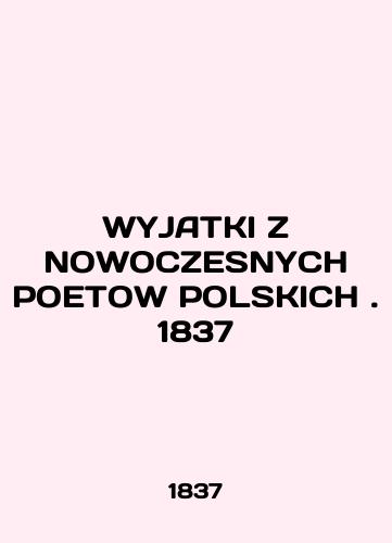 WYJATKI Z NOWOCZESNYCH POETOW POLSKICH. 1837/WYJATKI Z NOWOCZESNYCH POETOW POLSKICH. 1837 - landofmagazines.com