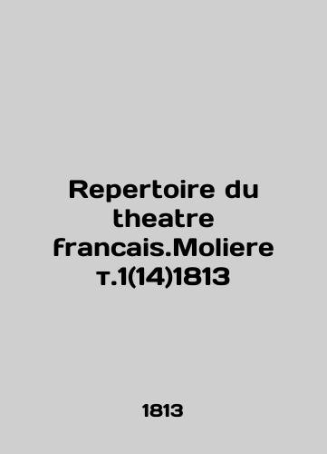 Repertoire du theatre francais.Moliere vol. 1 (14) 1813/Repertoire du theatre francais.Moliere t.1(14)1813 - landofmagazines.com