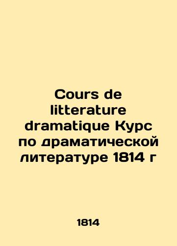 Cours de litterature dramatique Course on dramatic literature in 1814/Cours de litterature dramatique Kurs po dramaticheskoy literature 1814 g - landofmagazines.com