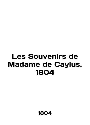 Les Souvenirs de Madame de Caylus. 1804/Les Souvenirs de Madame de Caylus. 1804 - landofmagazines.com
