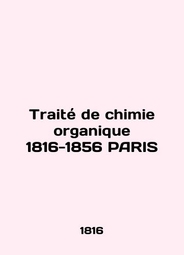 Traité de chimie organisque 1816-1856 PARIS/Traite de chimie organique 1816-1856 PARIS - landofmagazines.com