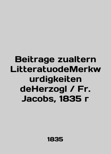 Beitrage zualter LitteratuodeMerkwurdigkeiten deHerzogl / Fr. Jacobs, 1835/Beitrage zualtern LitteratuodeMerkwurdigkeiten deHerzogl / Fr. Jacobs, 1835 g - landofmagazines.com