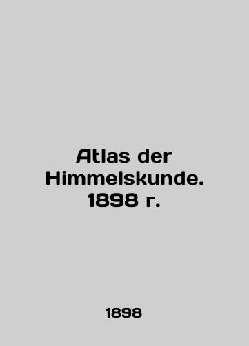 Atlas der Himmelskunde. 1898/Atlas der Himmelskunde. 1898 g. - landofmagazines.com