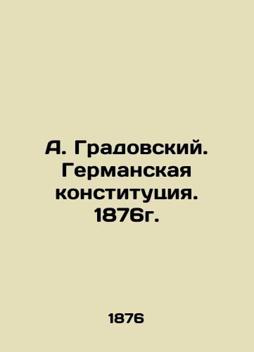 A. Gradovsky. The German Constitution. 1876. In Russian (ask us if in doubt)/A. Gradovskiy. Germanskaya konstitutsiya. 1876g. - landofmagazines.com