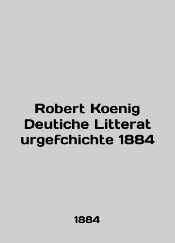 Robert Koenig Deutiche Litteraturgefchichte 1884/Robert Koenig Deutiche Litteraturgefchichte 1884 - landofmagazines.com