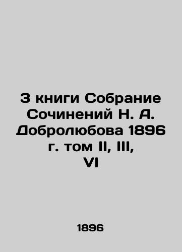 3 books Collection of Works by N. A. Dobrolyubov, 1896, Volume II, III, VI In Russian (ask us if in doubt)/3 knigi Sobranie Sochineniy N. A. Dobrolyubova 1896 g. tom II, III, VI - landofmagazines.com
