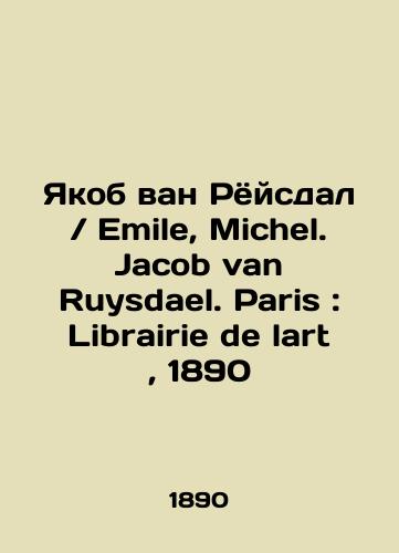 Jacob van Ruysdael / Emile, Michel. Jacob van Ruysdael. Paris: Librairie de lart, 1890 In Russian (ask us if in doubt)/Yakob van Ryoysdal / Emile, Michel. Jacob van Ruysdael. Paris: Librairie de lart, 1890 - landofmagazines.com