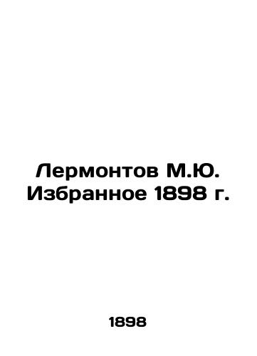 Lermontov M.Yu. Elected in 1898 In Russian (ask us if in doubt)/Lermontov M.Yu. Izbrannoe 1898 g. - landofmagazines.com