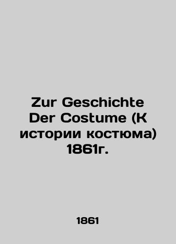Zur Geschichte Der Costume (Costume History) 1861./Zur Geschichte Der Costume (K istorii kostyuma) 1861g. - landofmagazines.com