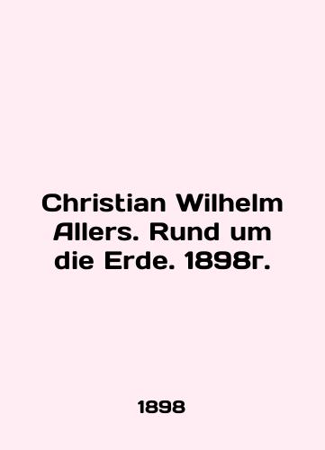 Christian Wilhelm Allers. Rund um die Erde. 1898./Christian Wilhelm Allers. Rund um die Erde. 1898g. - landofmagazines.com