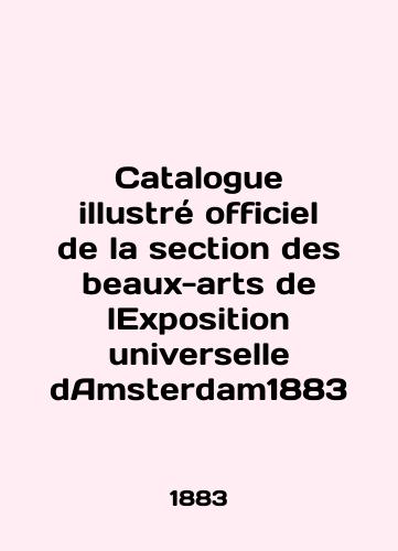 Catalog illustre officiel de la section des beaux-arts de lExposition universselle dAmsterdam 1883/Catalogue illustre officiel de la section des beaux-arts de lExposition universelle dAmsterdam1883 - landofmagazines.com