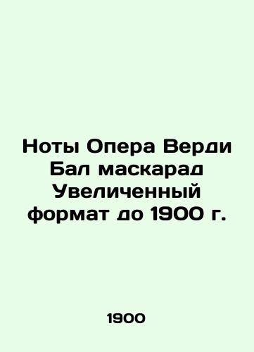 Verdi Ballet Note Masquerade Enlarged to 1900 In Russian (ask us if in doubt)/Noty Opera Verdi Bal maskarad Uvelichennyy format do 1900 g. - landofmagazines.com