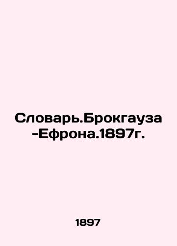 Brockhausa-Ephrona.1897i. In Russian (ask us if in doubt)/Slovar'.Brokgauza-Efrona.1897g. - landofmagazines.com