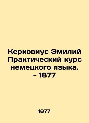 Kerkovius Aemilius Practical Course of German Language - 1877 In Russian (ask us if in doubt)/Kerkovius Emiliy Prakticheskiy kurs nemetskogo yazyka. - 1877 - landofmagazines.com