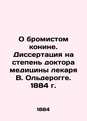 About horse meat bromide. Dissertation for a doctor of medicine, V. Olderogge. 1884 In Russian (ask us if in doubt)/O bromistom konine. Dissertatsiya na stepen' doktora meditsiny lekarya V. Ol'derogge. 1884 g. - landofmagazines.com