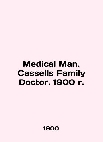 Medical Man. Cassells Family Doctor. 1900./Medical Man. Cassells Family Doctor. 1900 g. - landofmagazines.com