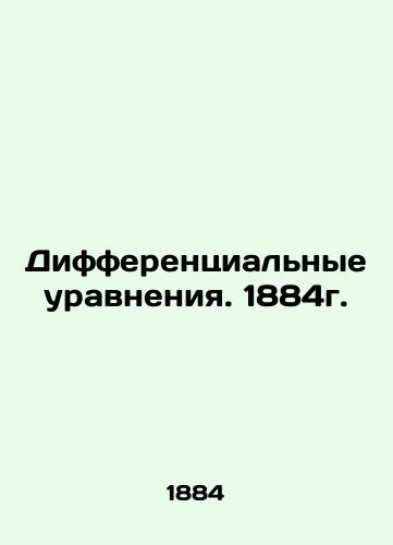 Differential Equations. 1884. In Russian (ask us if in doubt)/Differentsial'nye uravneniya. 1884g. - landofmagazines.com