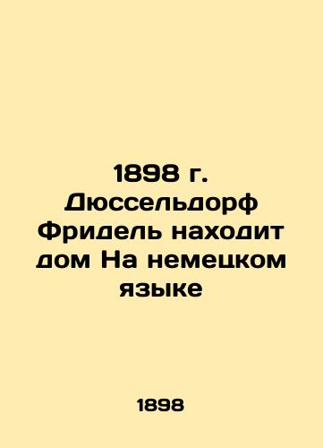 1898 Dusseldorf Friedel finds home in German In German (ask us if in doubt)/1898 g. Dyussel'dorf Fridel' nakhodit dom Na nemetskom yazyke - landofmagazines.com