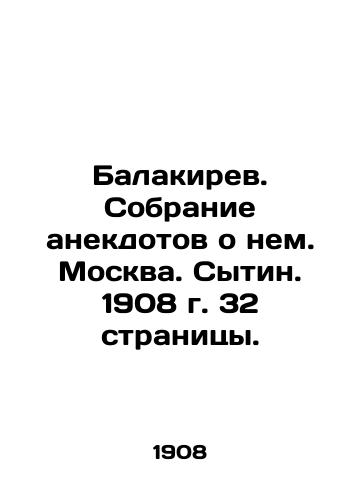 Balakirev. A collection of anecdotes about him. Moscow. Sytin. 1908. 32 pages. In Russian (ask us if in doubt)/Balakirev. Sobranie anekdotov o nem. Moskva. Sytin. 1908 g. 32 stranitsy. - landofmagazines.com