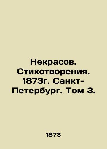 Nekrasov. Poems. 1873. St. Petersburg. Vol. 3. In Russian (ask us if in doubt)/Nekrasov. Stikhotvoreniya. 1873g. Sankt-Peterburg. Tom 3. - landofmagazines.com