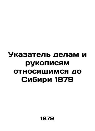 Index to Deeds and Manuscripts Relating to Siberia 1879 In Russian (ask us if in doubt)/Ukazatel' delam i rukopisyam otnosyashchimsya do Sibiri 1879 - landofmagazines.com