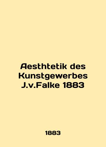 Aesthtetik des Kunstgewerbes J.v.Falke 1883/Aesthtetik des Kunstgewerbes J.v.Falke 1883 - landofmagazines.com