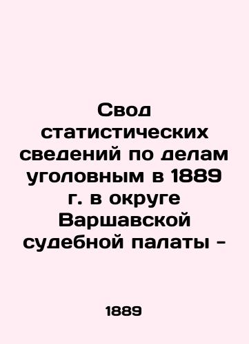 A set of criminal statistics in 1889 in the district of the Warsaw Court Chamber - In Russian (ask us if in doubt)/Svod statisticheskikh svedeniy po delam ugolovnym v 1889 g. v okruge Varshavskoy sudebnoy palaty - - landofmagazines.com