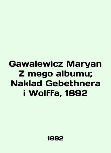 Gawalewicz Maryan Z mego albumu; Naklad Gebethnera i Wolff, 1892/Gawalewicz Maryan Z mego albumu; Naklad Gebethnera i Wolffa, 1892