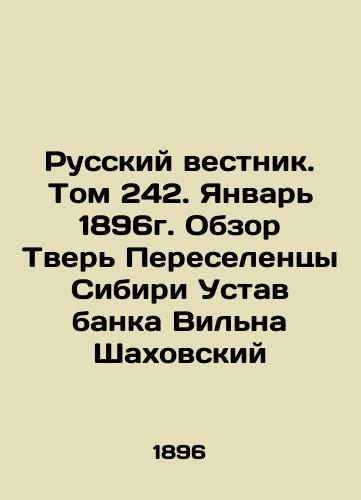 Russian Vestnik. Volume 242. January 1896. Review of the Tver Migrants of Siberia Charter of the Vilna Shakhovsky Bank In Russian (ask us if in doubt)/Russkiy vestnik. Tom 242. Yanvar' 1896g. Obzor Tver' Pereselentsy Sibiri Ustav banka Vil'na Shakhovskiy - landofmagazines.com