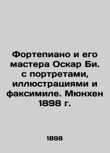 Piano and its Master Oscar B. with Portraits, Illustrations, and Facsimile. Munich 1898 In Russian (ask us if in doubt)/Fortepiano i ego mastera Oskar Bi. s portretami, illyustratsiyami i faksimile. Myunkhen 1898 g. - landofmagazines.com