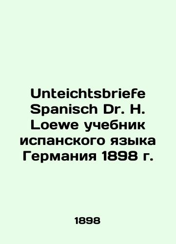 Unteichtsbriefe Spanisch Dr. H. Loewe Spanish textbook Germany 1898/Unteichtsbriefe Spanisch Dr. H. Loewe uchebnik ispanskogo yazyka Germaniya 1898 g. - landofmagazines.com