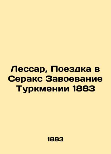 Lessard, Trip to Serax Conquest of Turkmenistan 1883 In Russian (ask us if in doubt)/Lessar, Poezdka v Seraks Zavoevanie Turkmenii 1883 - landofmagazines.com